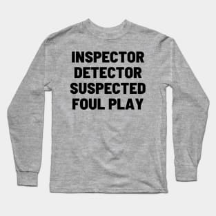 Inspector Detector Suspected Foul Play Long Sleeve T-Shirt